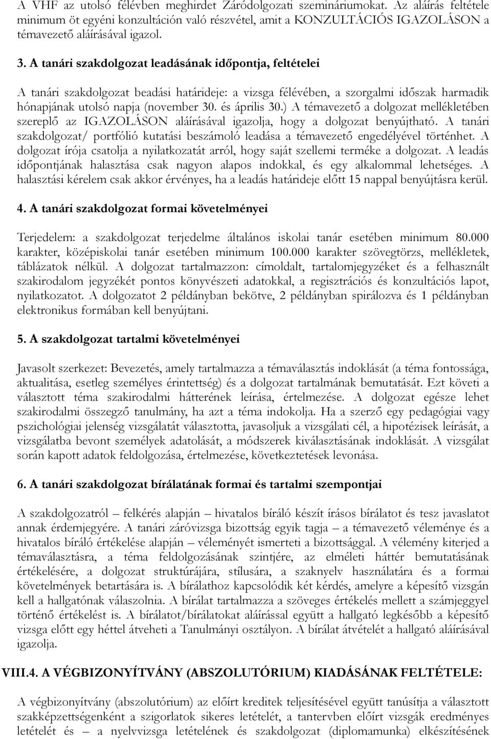 ) A témavezető a dolgozat mellékletében szereplő az IGAZOLÁSON aláírásával igazolja, hogy a dolgozat benyújtható.