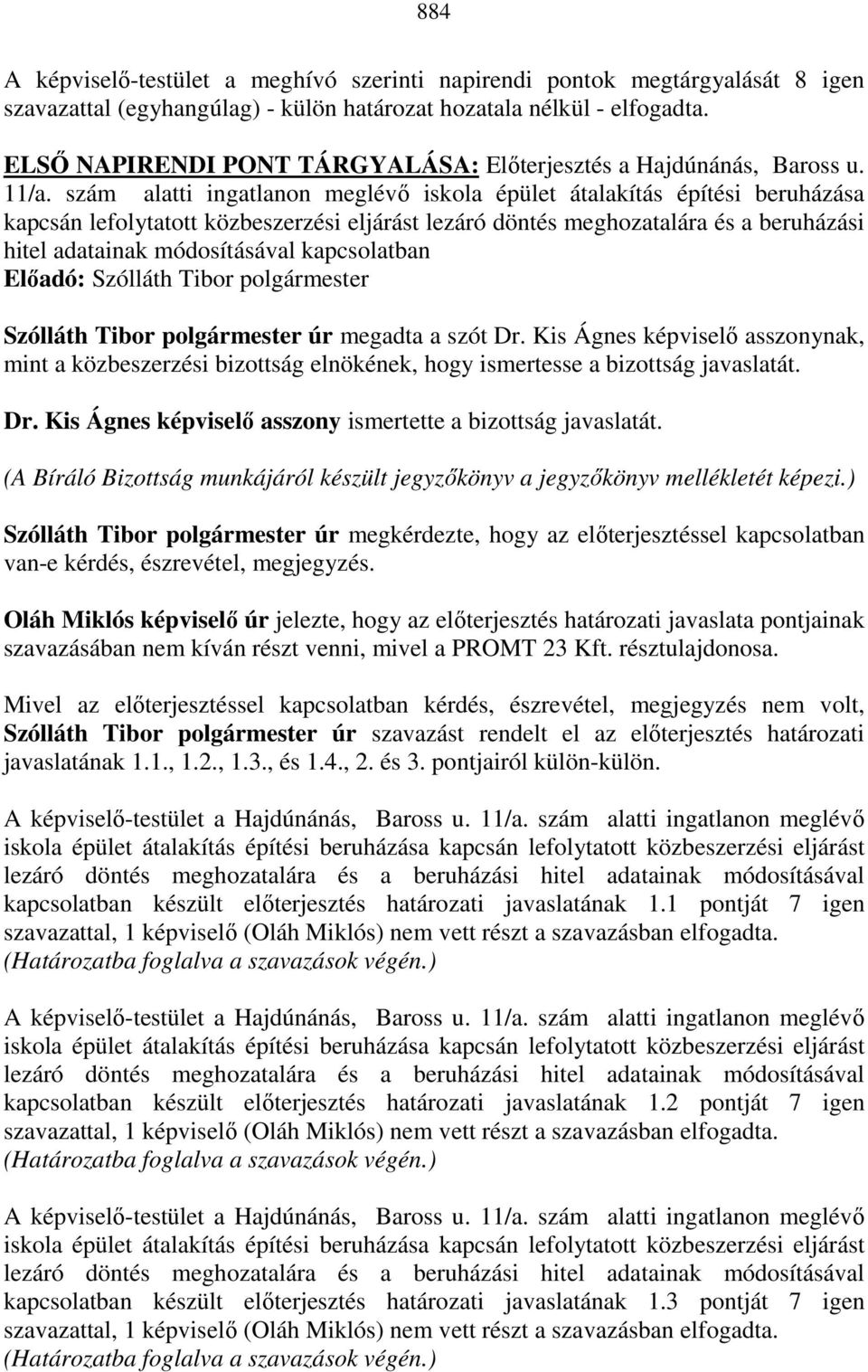 szám alatti ingatlanon meglévı iskola épület átalakítás építési beruházása kapcsán lefolytatott közbeszerzési eljárást lezáró döntés meghozatalára és a beruházási hitel adatainak módosításával