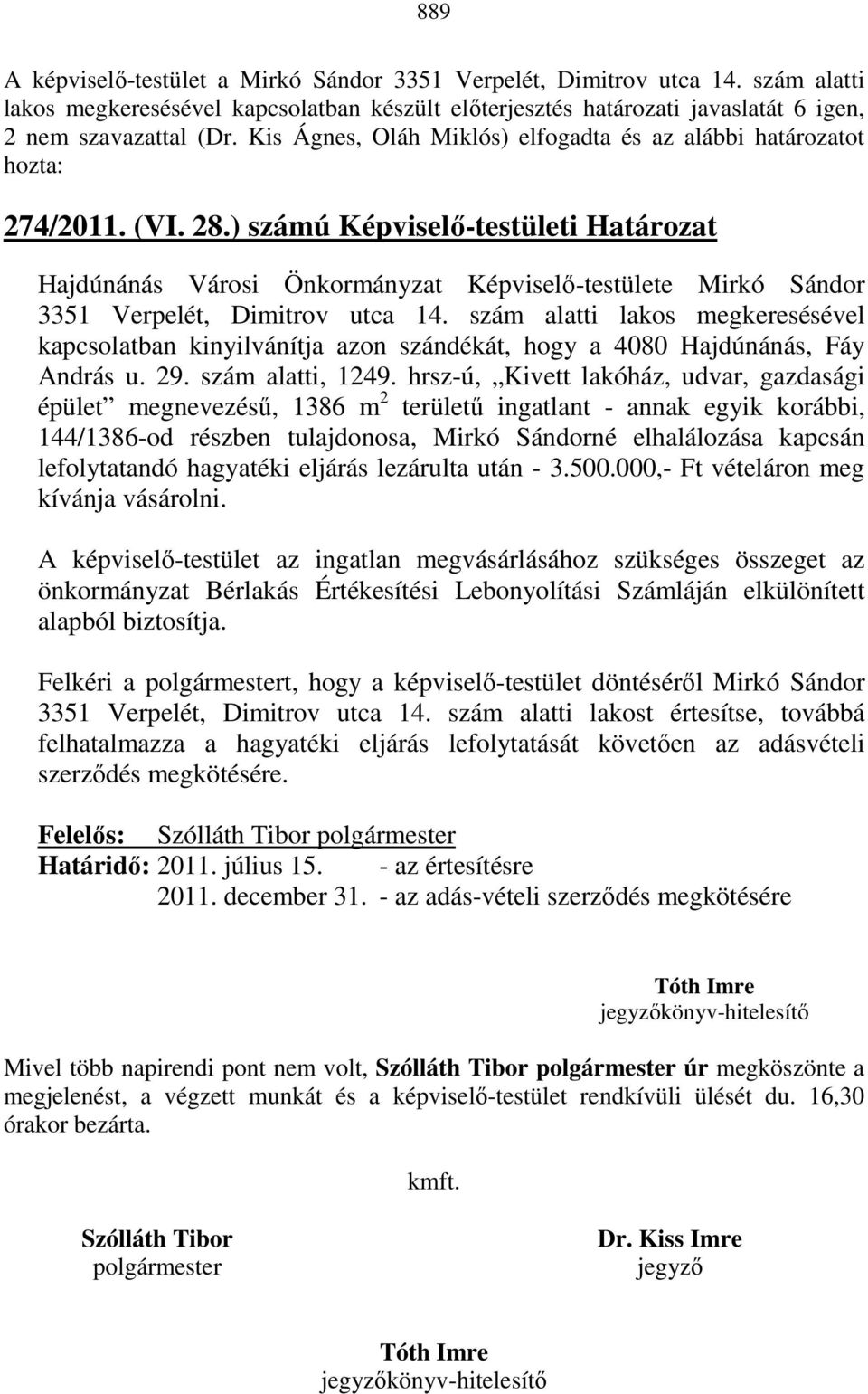 ) számú Képviselı-testületi Határozat Hajdúnánás Városi Önkormányzat Képviselı-testülete Mirkó Sándor 3351 Verpelét, Dimitrov utca 14.