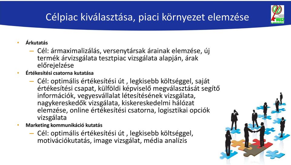 megválasztását segítő információk, vegyesvállalat létesítésének vizsgálata, nagykereskedők vizsgálata, kiskereskedelmi hálózat elemzése, online értékesítési