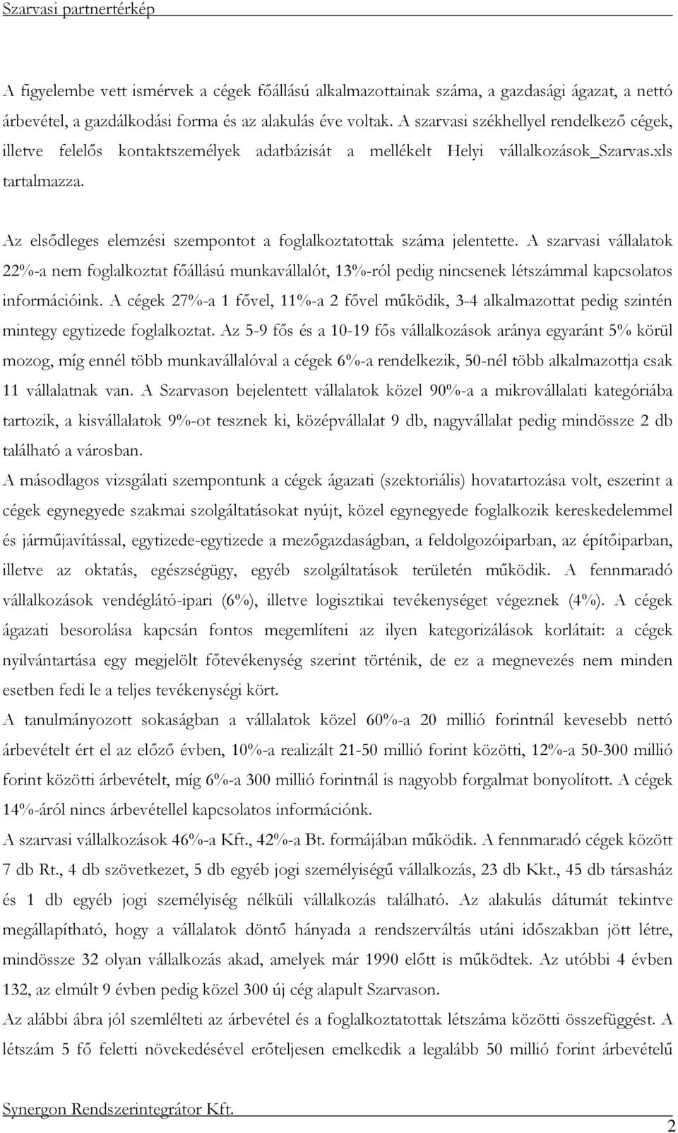 Az elsődleges elemzési szempontot a foglalkoztatottak száma jelentette.