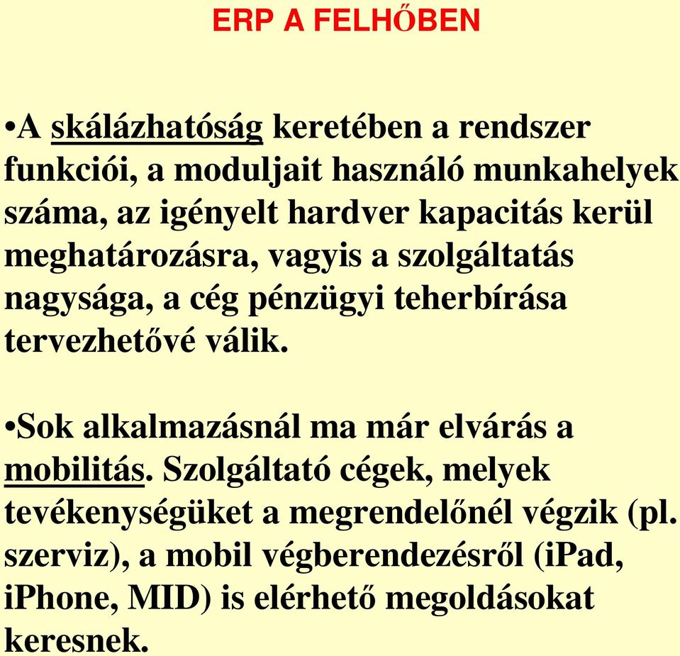 szerviz), a mobil végberendezésr l (ipad, iphone, MID) is elérhet megoldásokat keresnek.