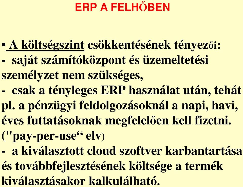 a pénzügyi feldolgozásoknál a napi, havi, éves futtatásoknak megfelel en kell fizetni.