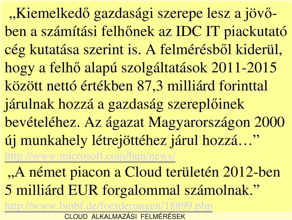 gazdaság szerepl inek bevételéhez. Az ágazat Magyarországon 2000 új munkahely létrejöttéhez járul hozzá http://www.microsoft.