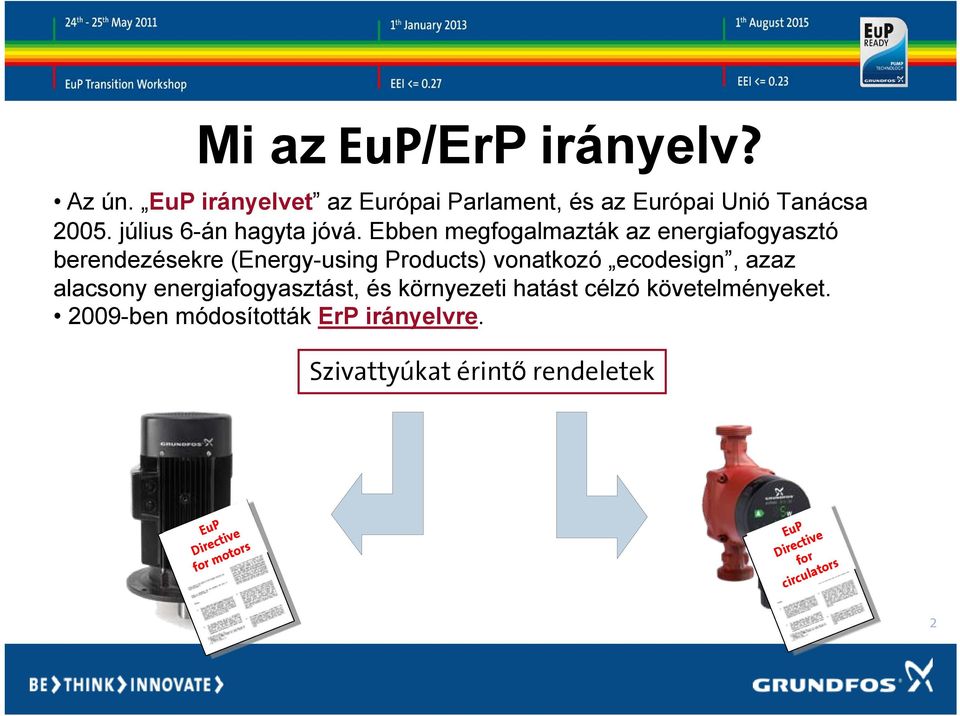 Ebben megfogalmazták az energiafogyasztó berendezésekre (Energy-using Products) vonatkozó ecodesign, azaz
