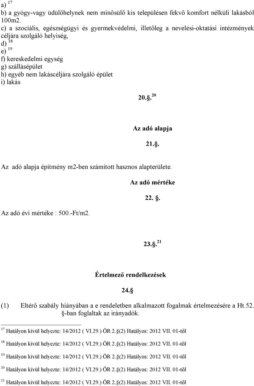 szolgáló épület i) lakás 20.. 20 21.. építmény m2-ben számított hasznos alapterülete. Az adó mértéke 22.. Az adó évi mértéke : 500.-Ft/m2. 23.. 21 Értelmező rendelkezések 24.