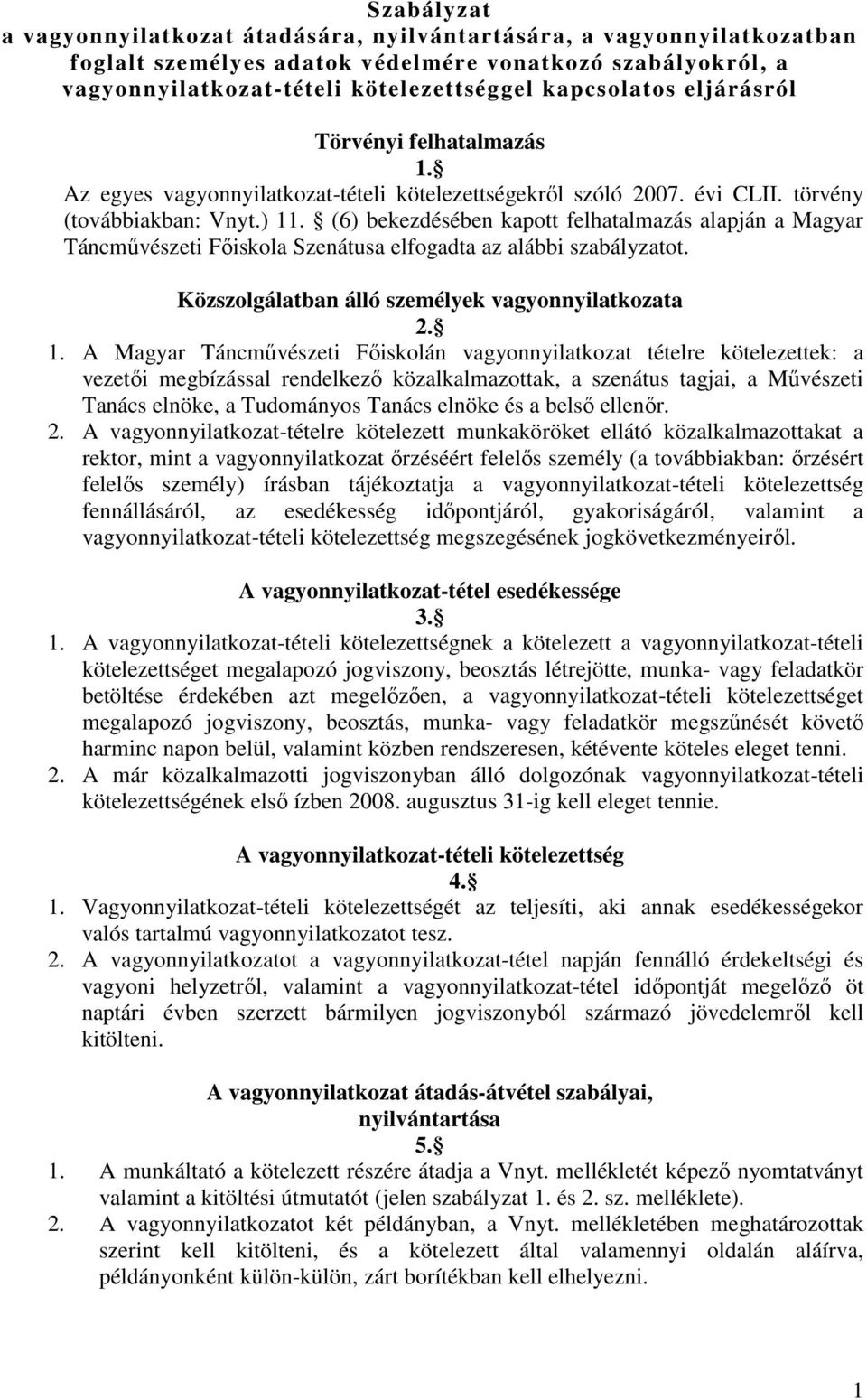 (6) bekezdésében kapott felhatalmazás alapján a Magyar Táncművészeti Főiskola Szenátusa elfogadta az alábbi szabályzatot. Közszolgálatban álló személyek vagyonnyilatkozata 2. 1.