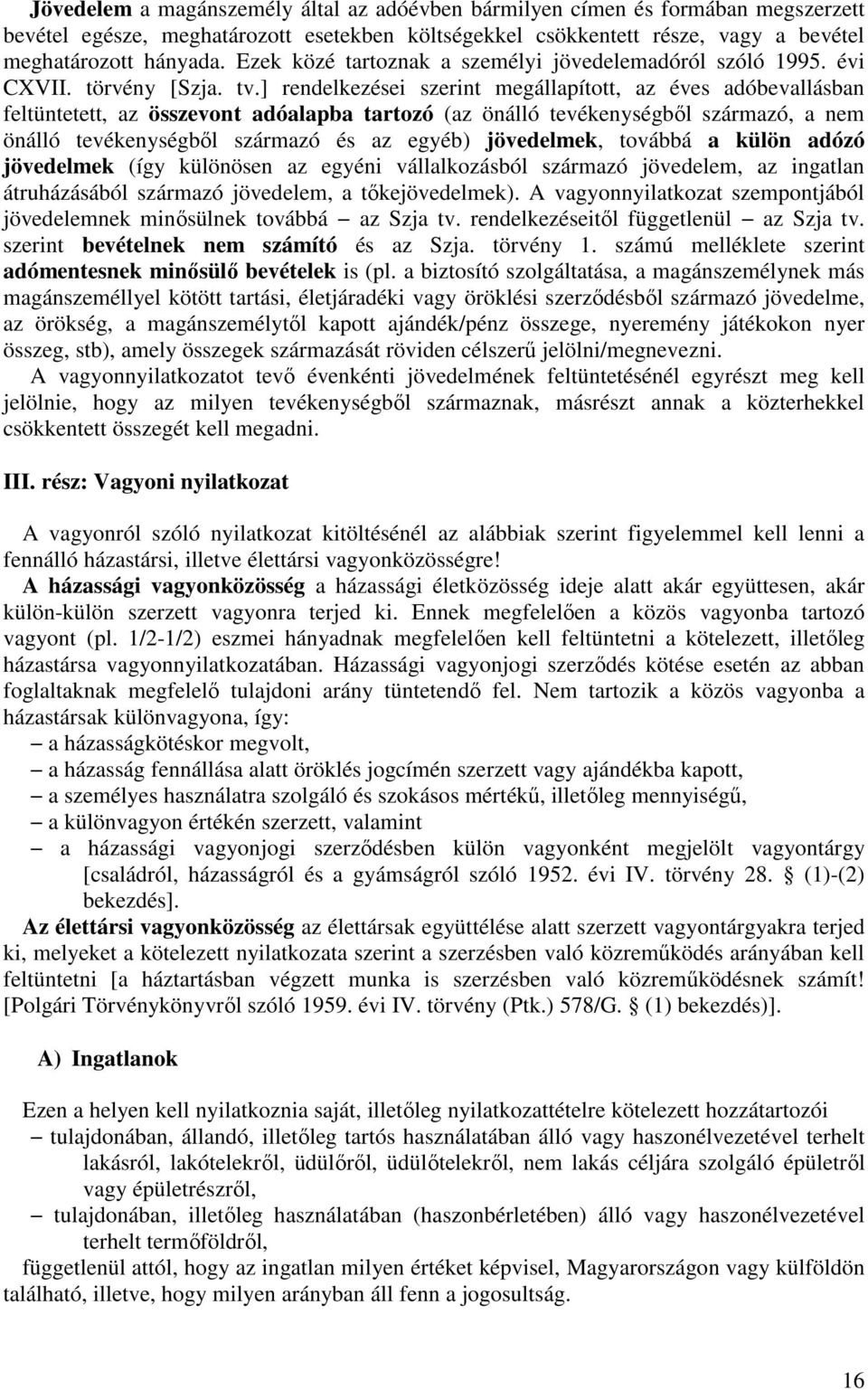 ] rendelkezései szerint megállapított, az éves adóbevallásban feltüntetett, az összevont adóalapba tartozó (az önálló tevékenységből származó, a nem önálló tevékenységből származó és az egyéb)