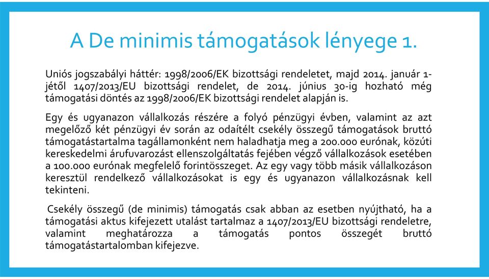 Egy és ugyanazon vállalkozás részére a folyó pénzügyi évben, valamint az azt megelőző két pénzügyi év során az odaítélt csekély összegű támogatások bruttó támogatástartalma tagállamonként nem