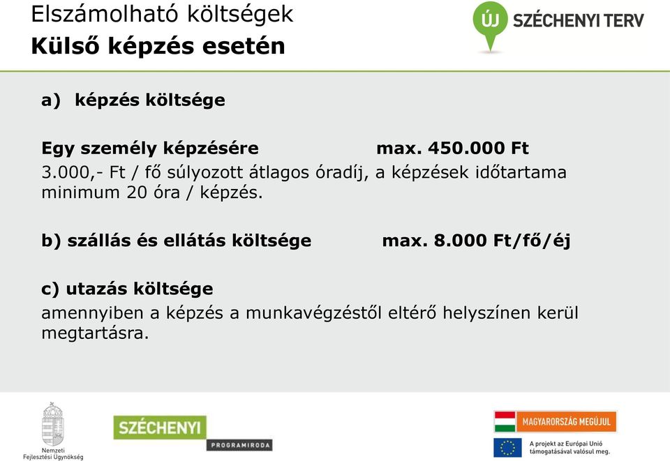 000,- Ft / fő súlyozott átlagos óradíj, a képzések időtartama minimum 20 óra /
