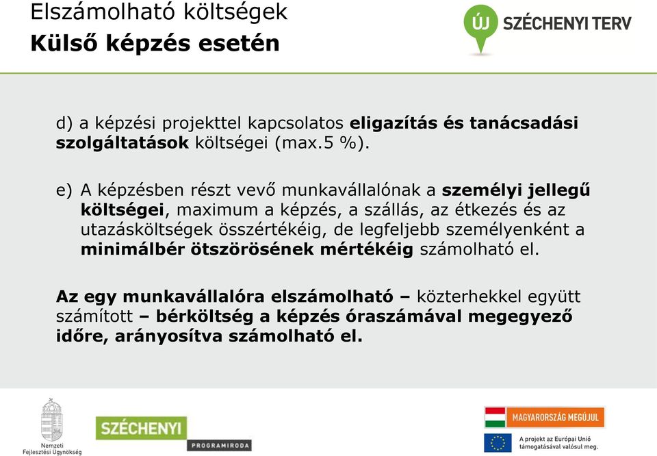 e) A képzésben részt vevő munkavállalónak a személyi jellegű költségei, maximum a képzés, a szállás, az étkezés és az