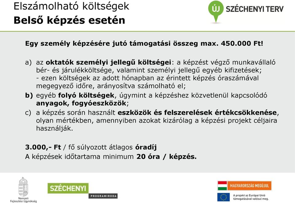 hónapban az érintett képzés óraszámával megegyező időre, arányosítva számolható el; b) egyéb folyó költségek, úgymint a képzéshez közvetlenül kapcsolódó anyagok,