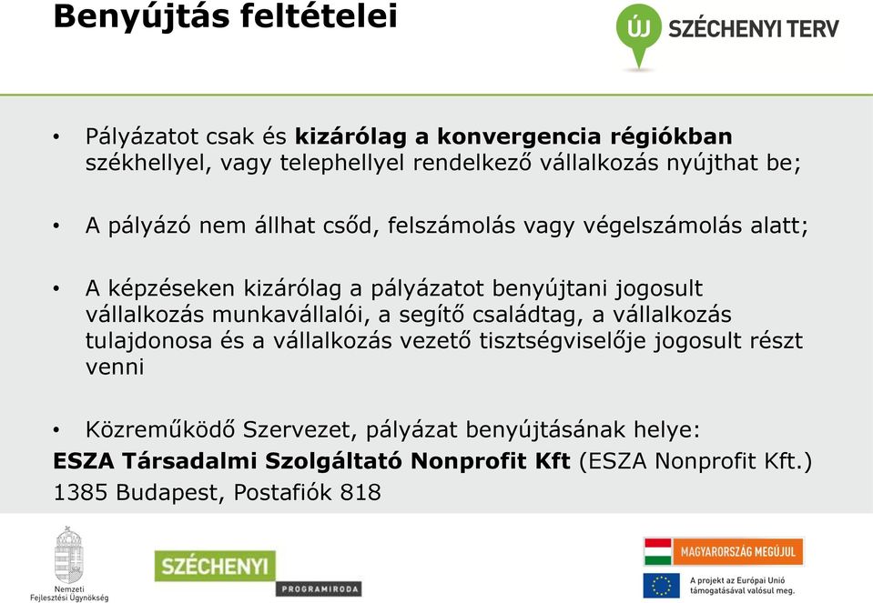 vállalkozás munkavállalói, a segítő családtag, a vállalkozás tulajdonosa és a vállalkozás vezető tisztségviselője jogosult részt venni