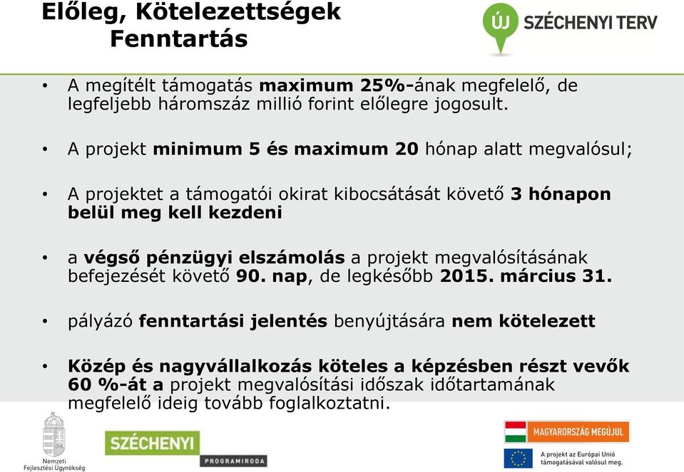 pénzügyi elszámolás a projekt megvalósításának befejezését követő 90. nap, de legkésőbb 2015. március 31.