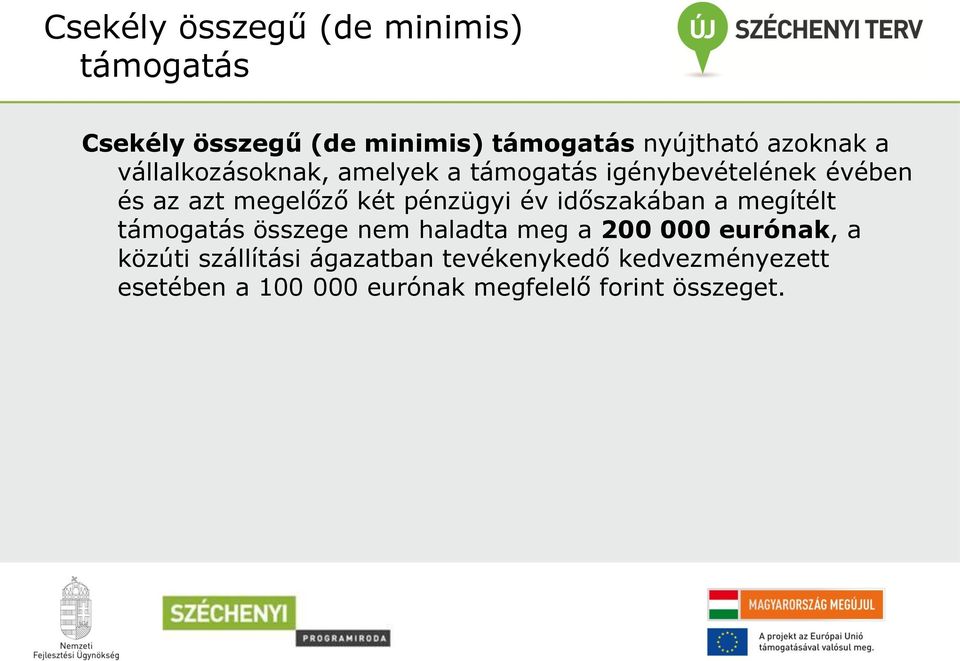 év időszakában a megítélt támogatás összege nem haladta meg a 200 000 eurónak, a közúti