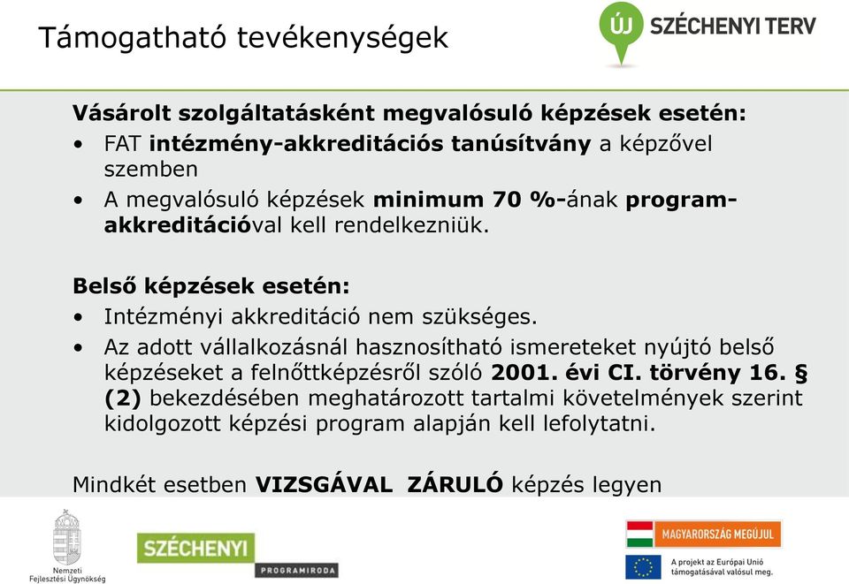 Az adott vállalkozásnál hasznosítható ismereteket nyújtó belső képzéseket a felnőttképzésről szóló 2001. évi CI. törvény 16.