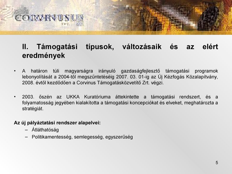 évtől kezdődően a Corvinus Támogatásközvetítő Zrt. végzi. 2003.