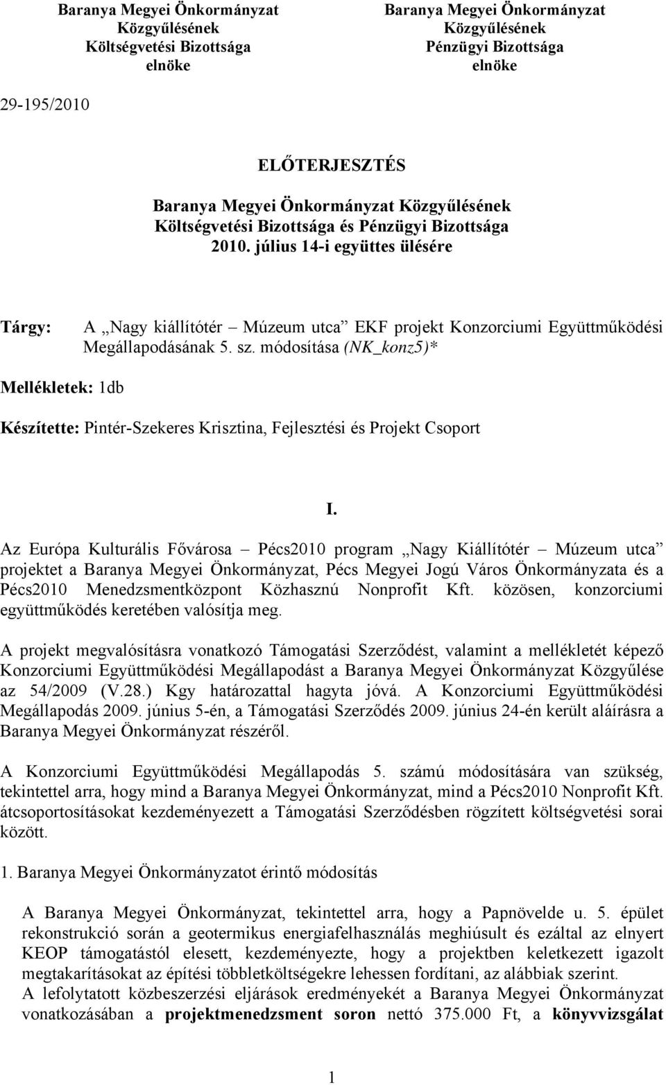 módosítása (NK_konz5)* Mellékletek: 1db Készítette: Pintér-Szekeres Krisztina, Fejlesztési és Projekt Csoport I.