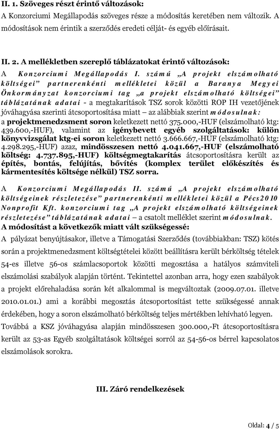 számú A projekt elszámolható költségei partnerenkénti mellékletei közül a Baranya Megyei Önkormányzat konzorciumi tag a projekt elszámolható költségei táblázatának adatai - a megtakarítások TSZ sorok