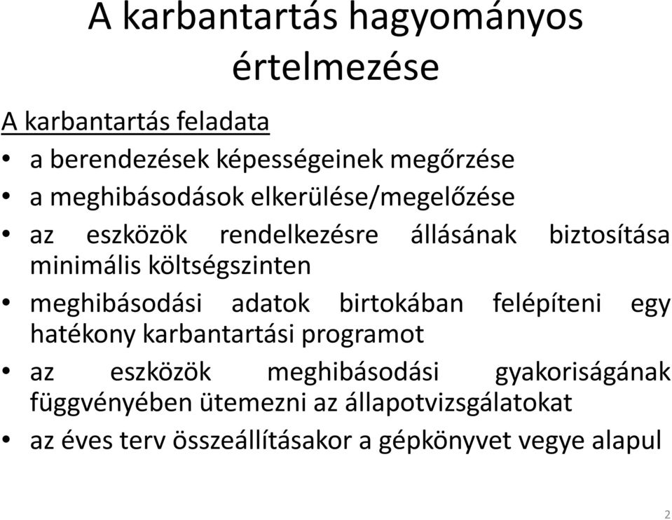 meghibásodási adatok birtokában felépíteni egy hatékony karbantartási programot az eszközök meghibásodási