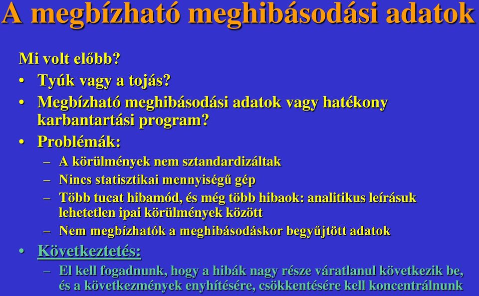 Problémák: A körülmények nem sztandardizáltak Nincs statisztikai mennyiségű gép Több tucat hibamód, és még több hibaok: