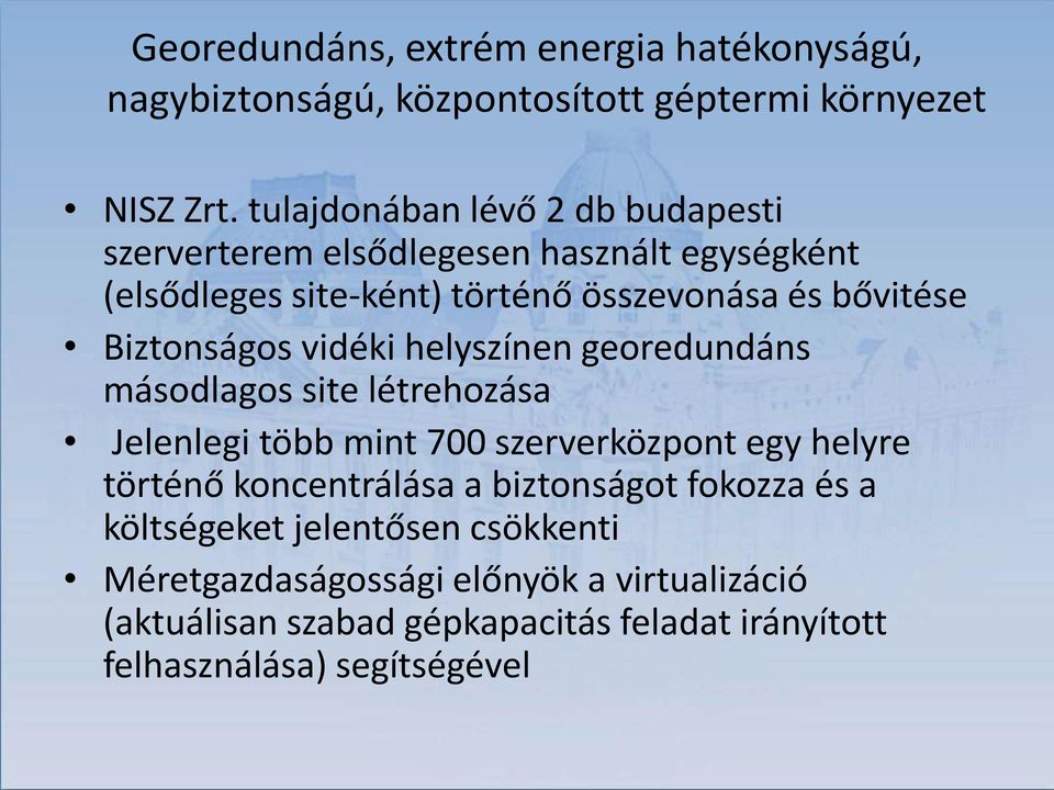 Biztonságos vidéki helyszínen georedundáns másodlagos site létrehozása Jelenlegi több mint 700 szerverközpont egy helyre történő