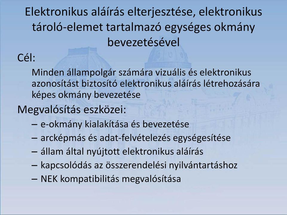 bevezetése Megvalósítás eszközei: e-okmány kialakítása és bevezetése arcképmás és adat-felvételezés egységesítése