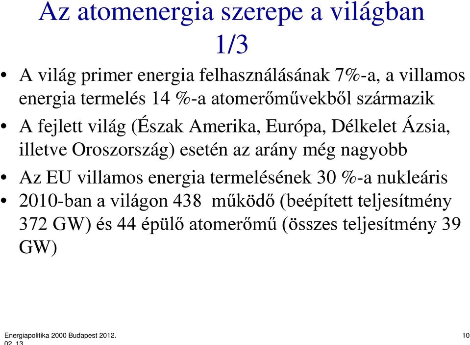 esetén az arány még nagyobb Az EU villamos energia termelésének 30 %-a nukleáris 2010-ban a világon 438 működő