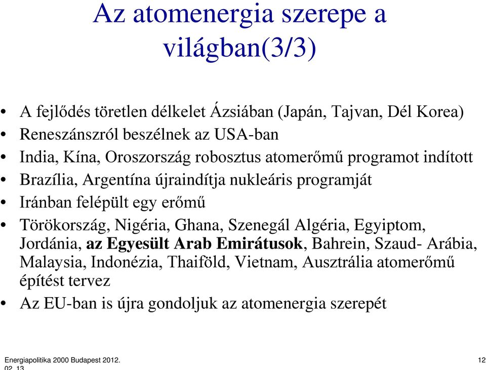 erőmű Törökország, Nigéria, Ghana, Szenegál Algéria, Egyiptom, Jordánia, az Egyesült Arab Emirátusok, Bahrein, Szaud- Arábia, Malaysia,