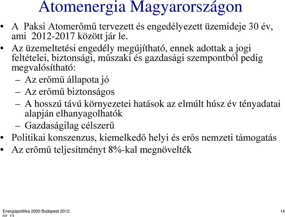 Az erőmű állapota jó Az erőmű biztonságos A hosszú távú környezetei hatások az elmúlt húsz év tényadatai alapján elhanyagolhatók