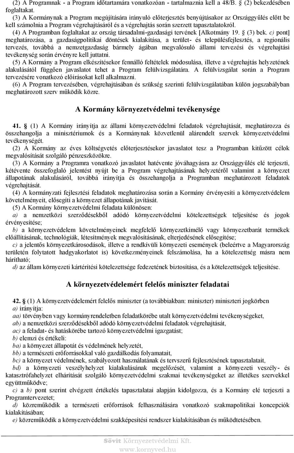 (4) A Programban foglaltakat az ország társadalmi-gazdasági tervének [Alkotmány 19. (3) bek.