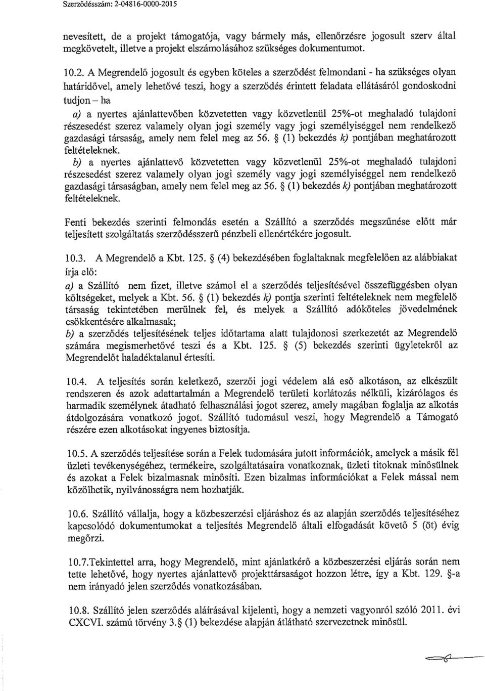 15 nevesített, de a projekt támogatója, vagy bármely más, ellenőrzésre jogosult szerv által megkövetelt, illetve a projekt elszámolásához szükséges dokumentumot. 10.2.