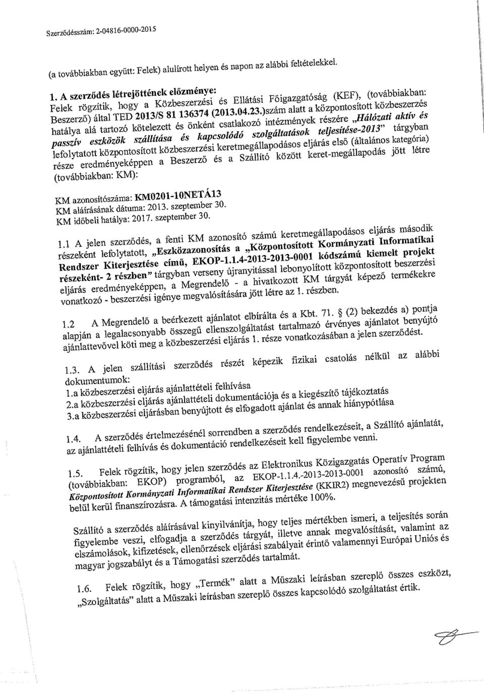 23J5zám alatt a központosított közbeszerzés hatálya alá tartozó kötelezett és önként csatlakozó intézmények részére Hálózati aktív ás passzív eszközök szállítása ás kapcsolódó szolgáltatások