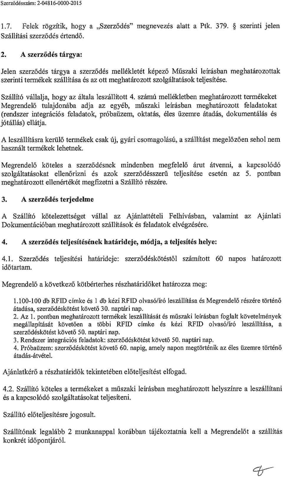 A szerződés tárgya: Jelen szerződés tárgya a szerződés mellékletét képező Műszaki leírásban meghatározottak szerinti termékek szállítása és az ott meghatározott szolgáltatások teljesítése.