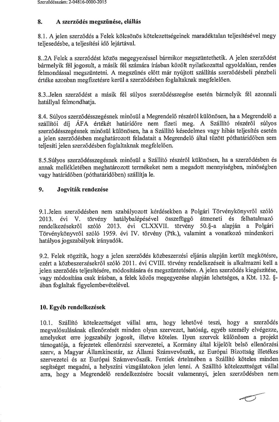 A jelen szerződést bármelyik fél jogosult, a másik fél számára írásban közölt nyilatkozattal egyoldalúan, rendes felmondással megszüntetni.