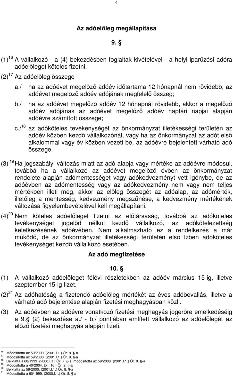 adójának az adóévet megelőző adóév naptári napjai alapján adóévre számított összege; c.
