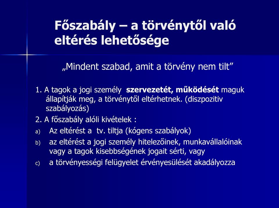 (diszpozitiv szabályozás) 2. A főszabály alóli kivételek : a) Az eltérést a tv.