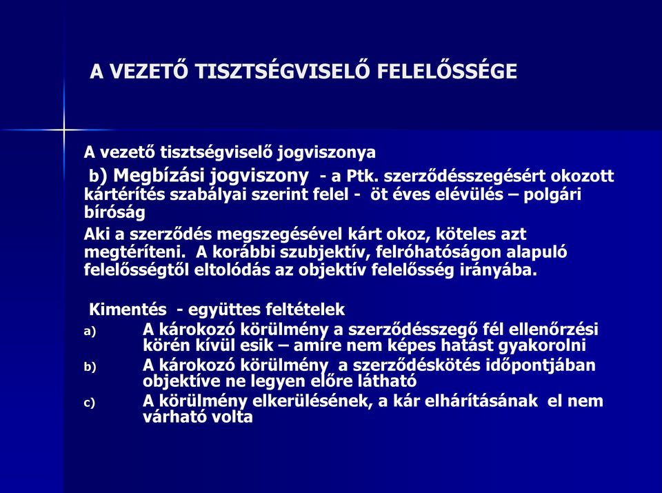 A korábbi szubjektív, felróhatóságon alapuló felelősségtől eltolódás az objektív felelősség irányába.