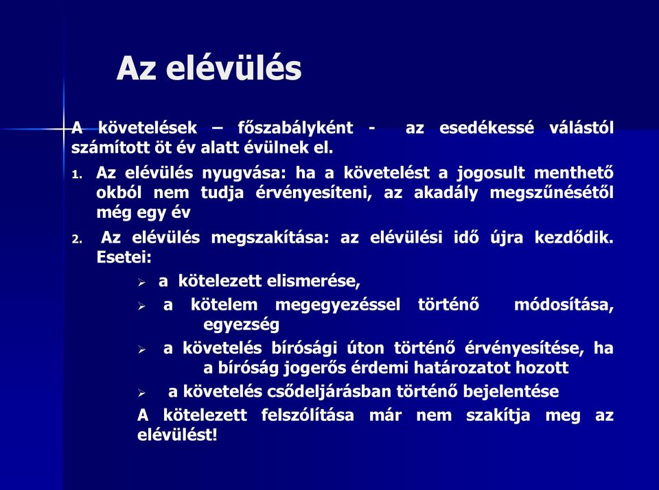 Az elévülés megszakítása: az elévülési idő újra kezdődik.