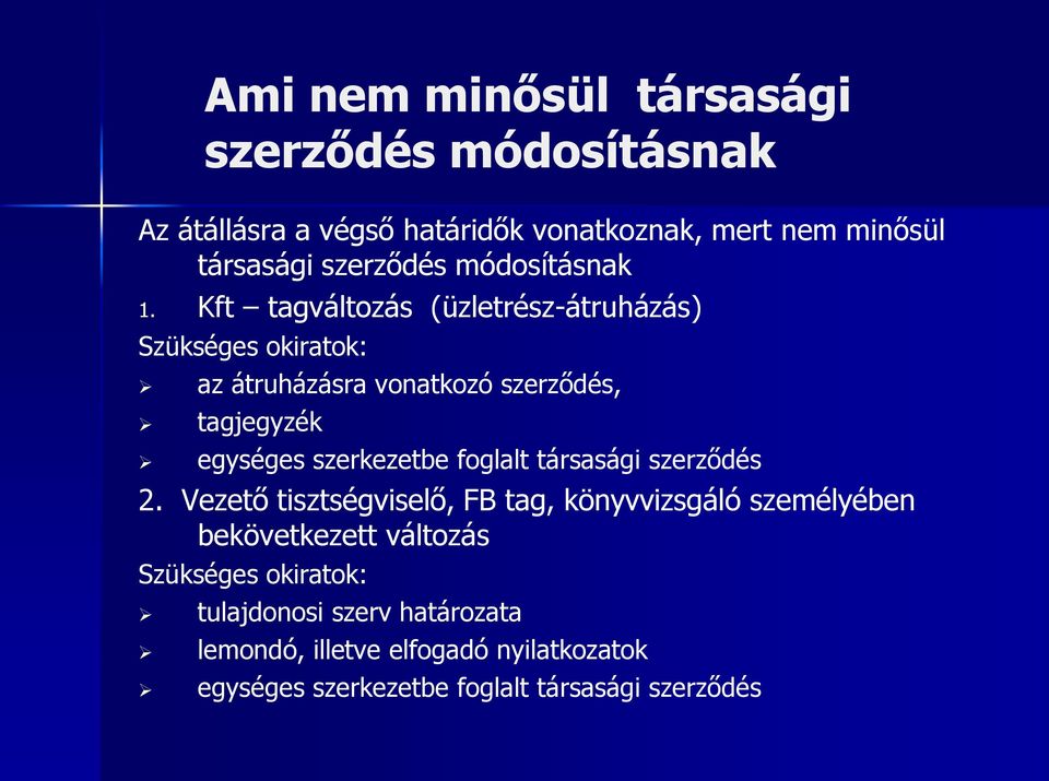 Kft tagváltozás (üzletrész-átruházás) Szükséges okiratok: az átruházásra vonatkozó szerződés, tagjegyzék egységes szerkezetbe