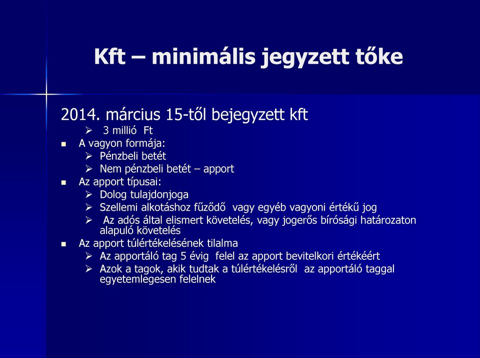 Dolog tulajdonjoga Szellemi alkotáshoz fűződő vagy egyéb vagyoni értékű jog Az adós által elismert követelés, vagy jogerős