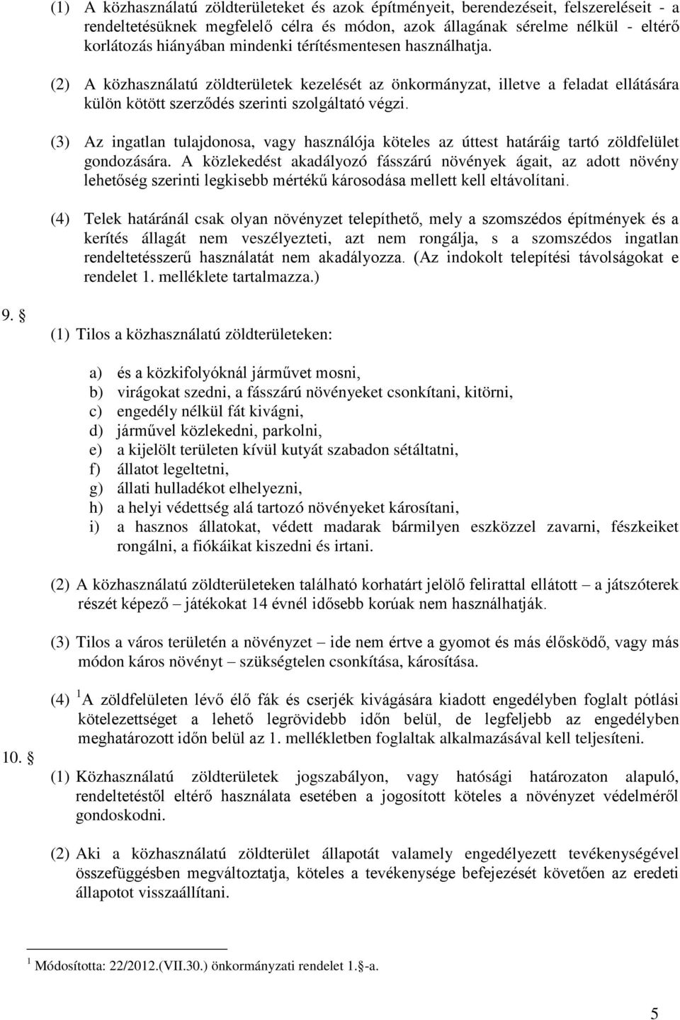 (3) Az ingatlan tulajdonosa, vagy használója köteles az úttest határáig tartó zöldfelület gondozására.