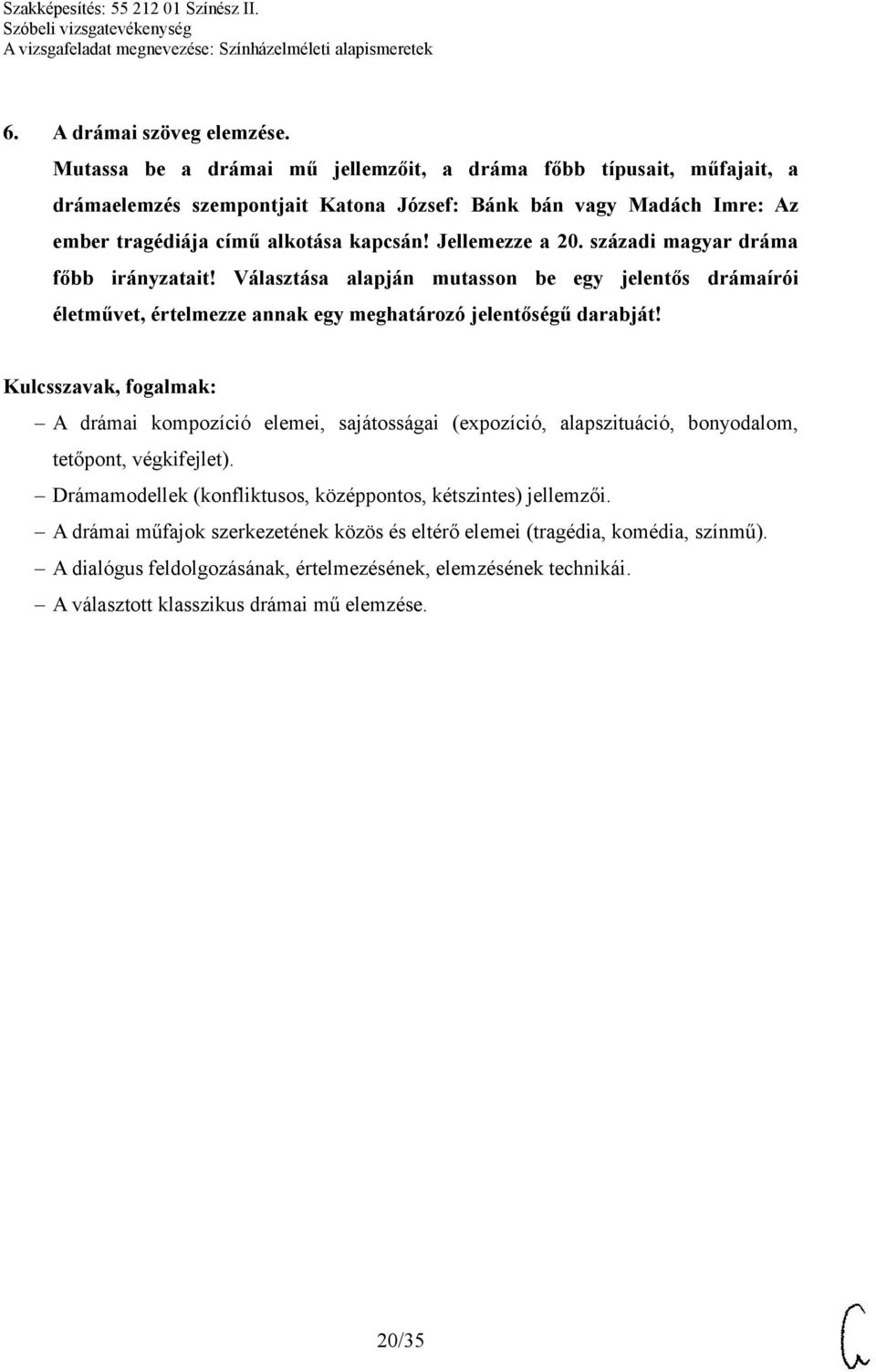 Jellemezze a 20. századi magyar dráma főbb irányzatait! Választása alapján mutasson be egy jelentős drámaírói életművet, értelmezze annak egy meghatározó jelentőségű darabját!