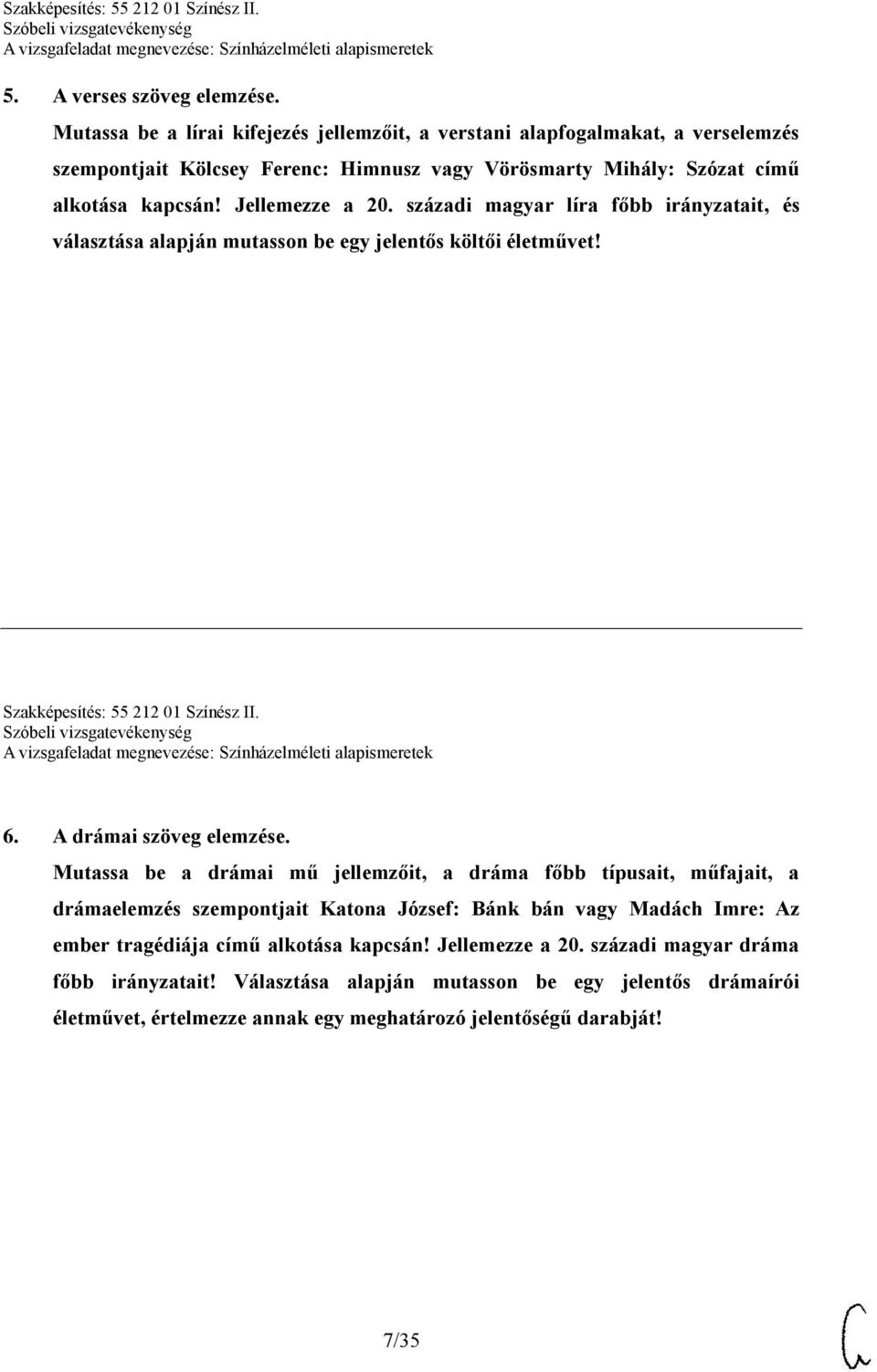Jellemezze a 20. századi magyar líra főbb irányzatait, és választása alapján mutasson be egy jelentős költői életművet! Szakképesítés: 55 212 01 Színész II. 6. A drámai szöveg elemzése.