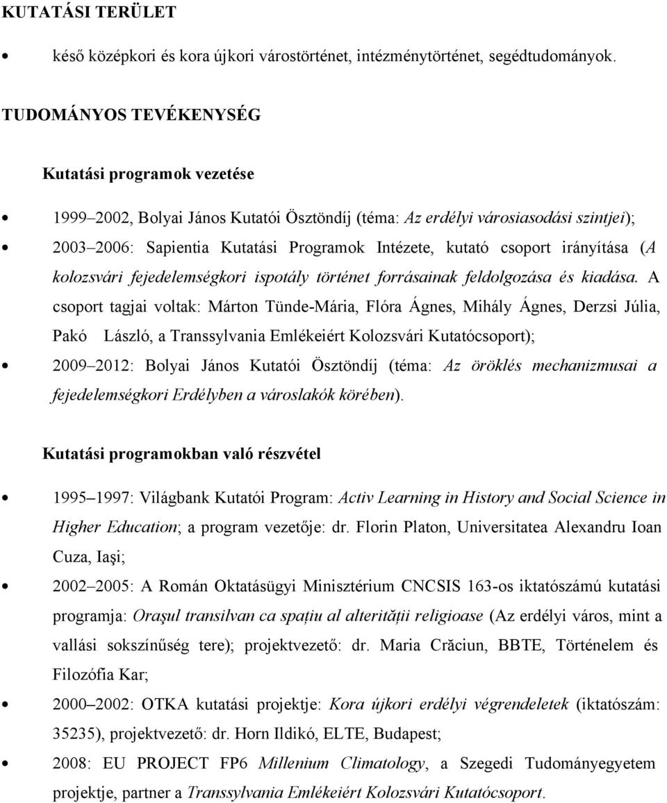 csoport irányítása (A kolozsvári fejedelemségkori ispotály történet forrásainak feldolgozása és kiadása.