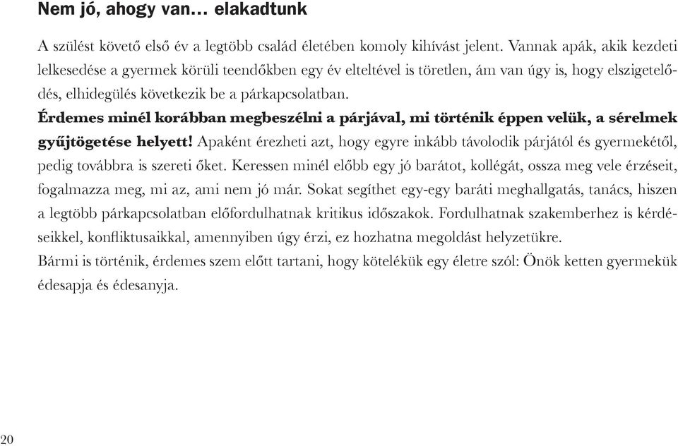Érdemes minél korábban megbeszélni a párjával, mi történik éppen velük, a sérelmek gyűjtögetése helyett!