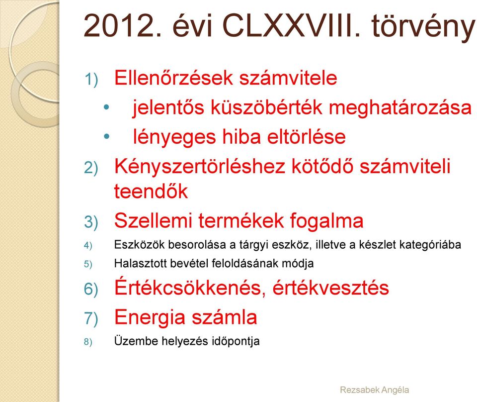 2) Kényszertörléshez kötődő számviteli teendők 3) Szellemi termékek fogalma 4) Eszközök