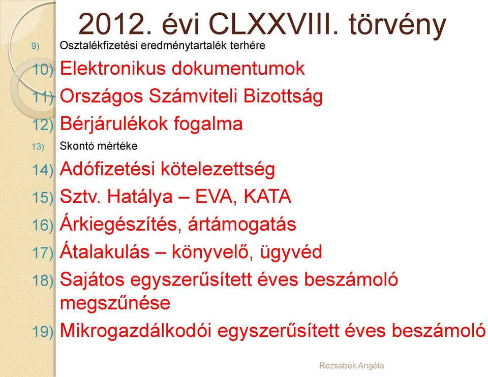 Számviteli Bizottság 12) Bérjárulékok fogalma 13) Skontó mértéke 14) Adófizetési kötelezettség 15)