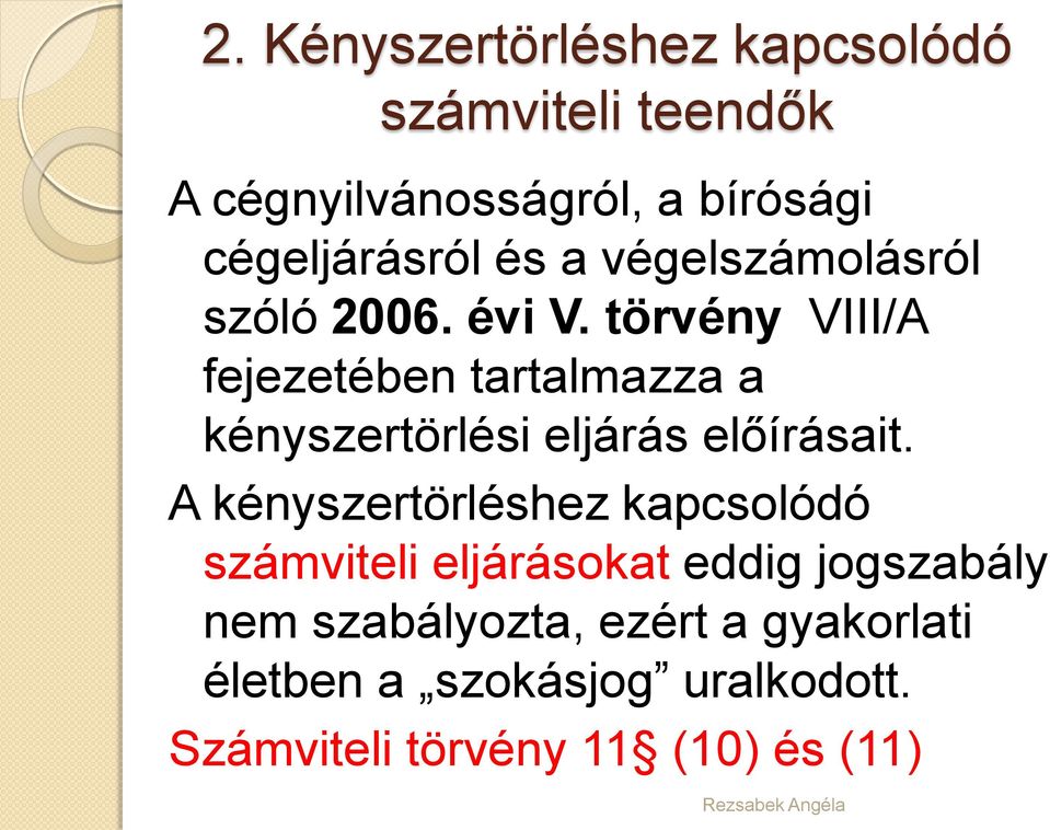törvény VIII/A fejezetében tartalmazza a kényszertörlési eljárás előírásait.