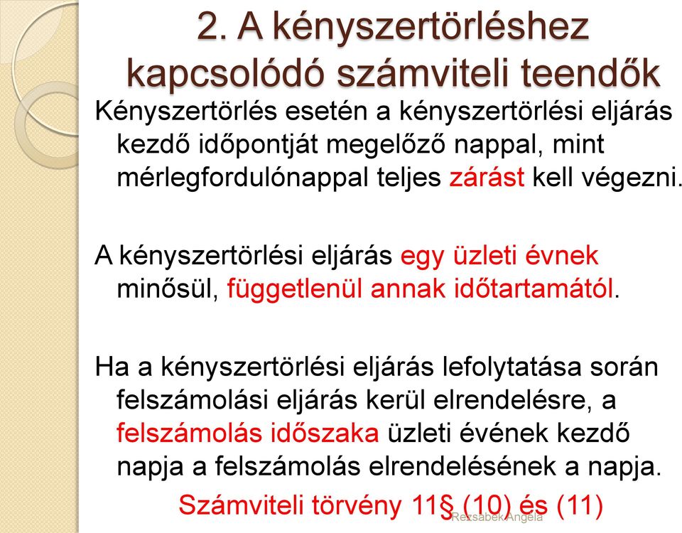 A kényszertörlési eljárás egy üzleti évnek minősül, függetlenül annak időtartamától.